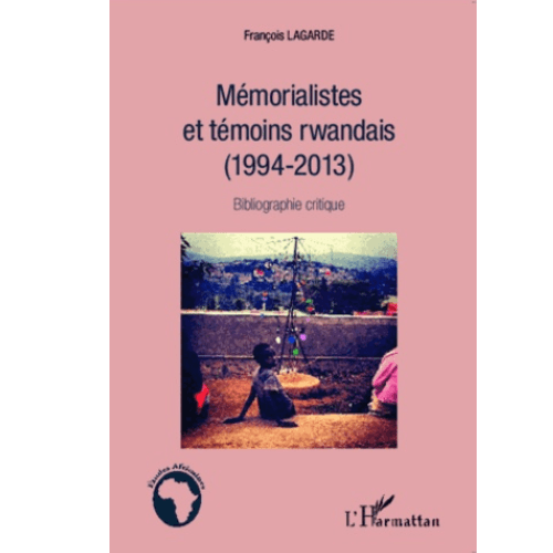 Mémorialistes et Témoins Rwandais 1994-2013